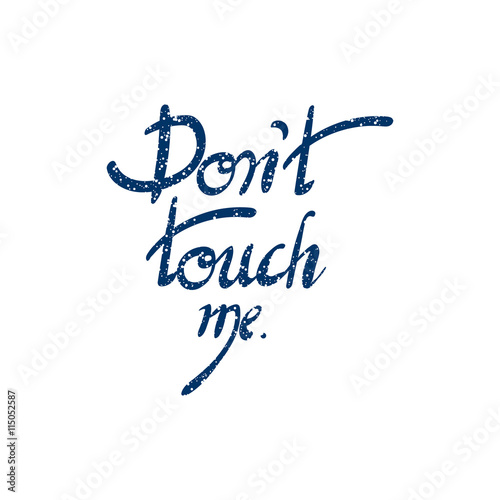 Inscription - Do not touch me. Hand drawn lettering.