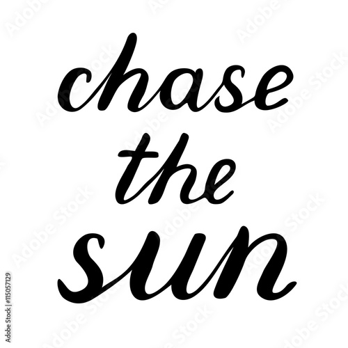 Chase the sun lettering.