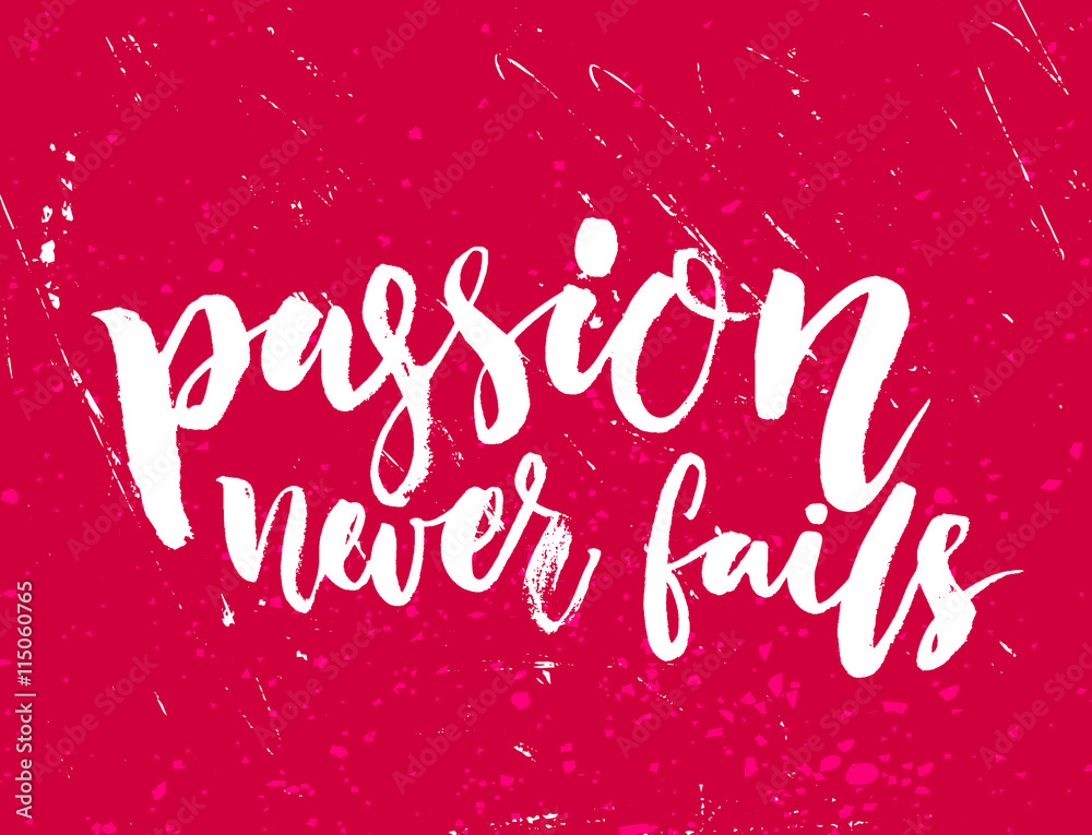Passion never fails. Inspirational lettering on red grunge texture. Motivational quote about work, start up, business.