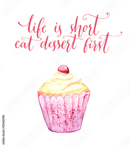 Life is short  eat dessert first. Watercolor cupcake with funny quote  modern calligraphy. Cafe wall art  poster for bakery. Pink postcard with handmade illustration and lettering