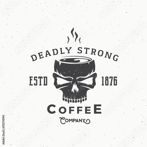 Deadly Strong Coffee Company Abstract Vintage Vector Logo or Label Template. Hot Drink Mug out of the Skull Illustration. Retro Typography and Shabby Texures. photo