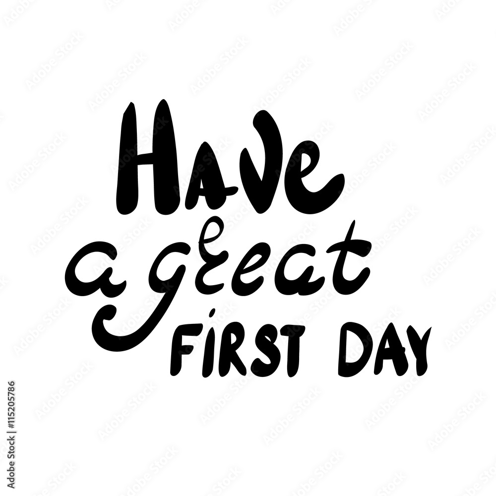 Fototapeta premium Inscription - Have a great first day. Hand drawn lettering.