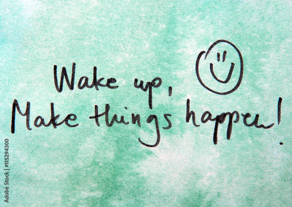 wake up and make things happen wake up and make things happen