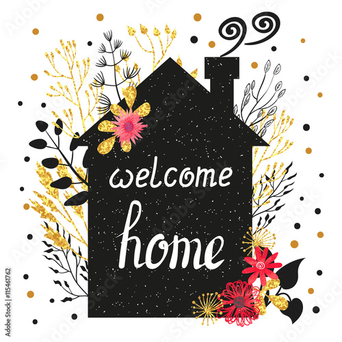 Welcome home vector illustration with house silhouette, floral decorative elements and hand written text. Vintage card design with flowers and branches in golden and black colors. 