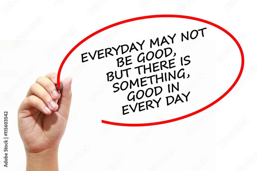 Man writing EVERYDAY MAY NOT BE GOOD, BUT THERE IS SOMETHING, GOOD IN EVERY DAY with marker on transparent wipe board. Man writing EVERYDAY MAY NOT BE GOOD, BUT THERE IS SOMETHING, GOOD IN EVERY DAY with marker on transparent wipe board.
