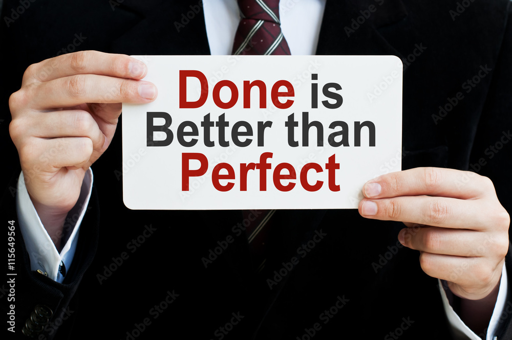 Done Better than Perfect Done Better than Perfect