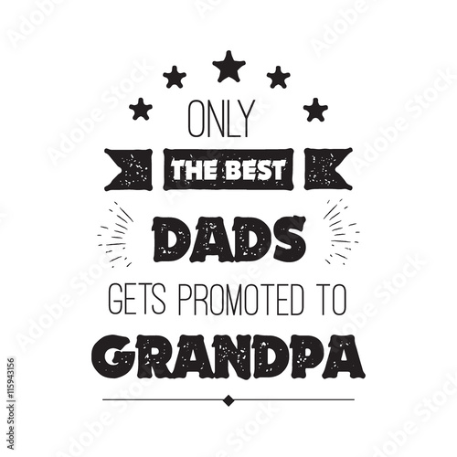 Vector quote , Only The Best Dads Get Promoted To Grandpa. Grandfathers gift. Happy grandparents day card. ideal for printing on t-shirts
