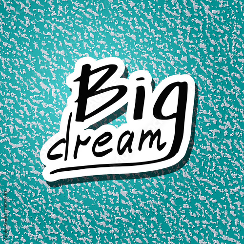 Big Dream . Short hand drawn calligraphy letters text for creativity ideas hand-lettering quote for positive motivation design poster vector illustration