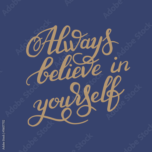 hand lettering inscription Always believe in yourself calligraph