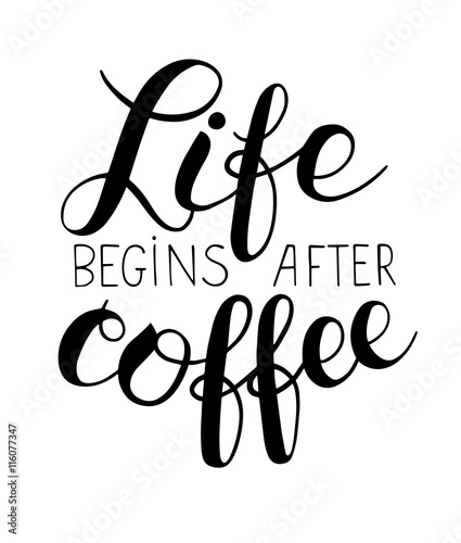 Life begins after coffee hand lettering inscription