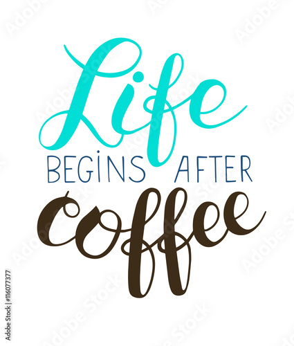 Life begins after coffee hand lettering inscription