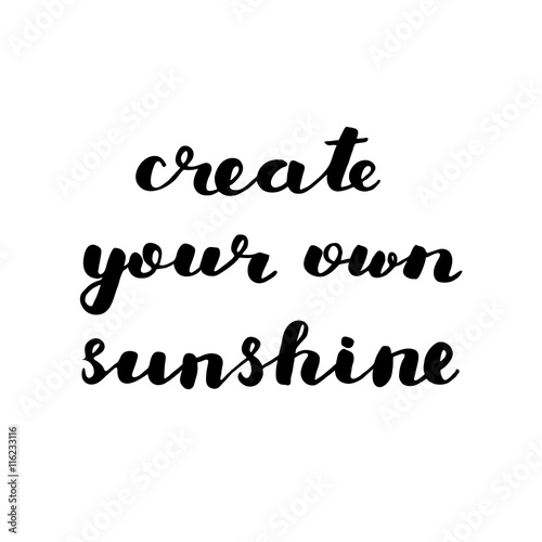 Create your own sunshine. Brush lettering.