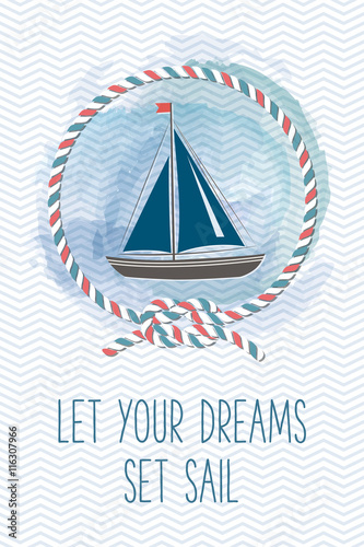 Sea card with sailboat, rope, knot, quote. Vintage vector marine illustration. Summer holidays card with sea design elements. Let your dreams set sail.