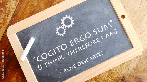 Cogito ergo sum. A Latin philosophical proposition by René Descartes usually translated into English as 