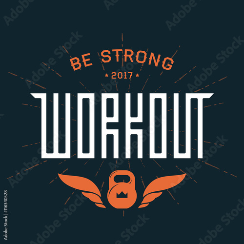 Workout emblem with original lettering and motivating slogan. Ve