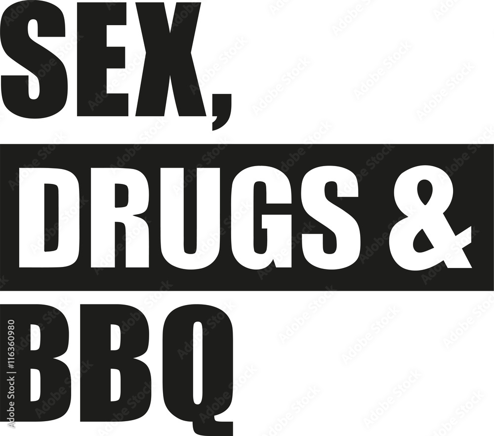 Sex drugs and bbq Sex drugs and bbq