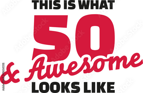 This is what 50 and awesome looks like - 50th birthday