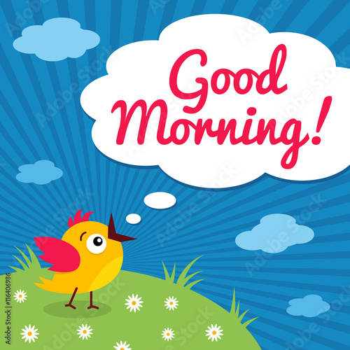 Good morning! Funny little bird with open mouth and speech bubble on meadow and clouds background. Vector cartoon poster.