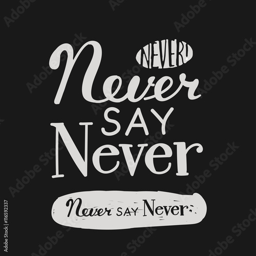 Never say never