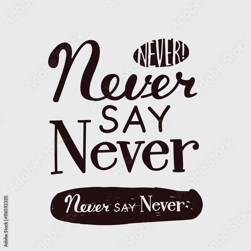 Never say never