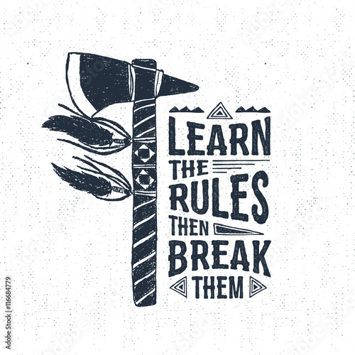 Hand drawn tribal label with textured tomahawk vector illustration and "Learn the rules - then break them" inspirational lettering.