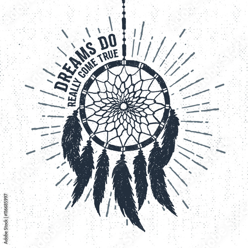 Hand drawn tribal label with textured dream catcher vector illustration and "Dreams do really come true" inspirational lettering.