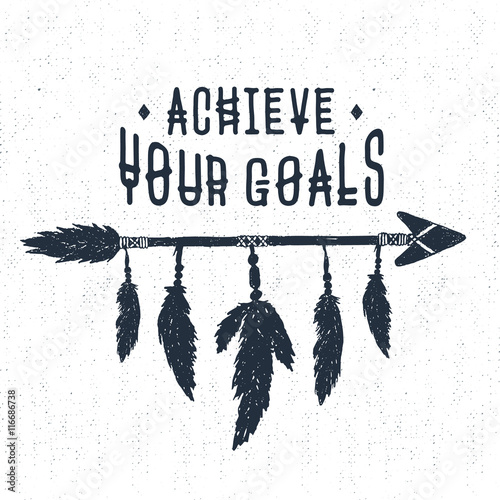 Hand drawn tribal label with textured arrow vector illustration and "Achieve your goals" inspirational lettering.