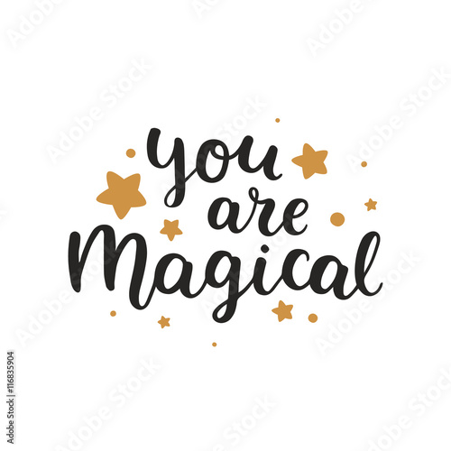 You are magical. Vector font, hand drawn lettering, inspirational quote isolated on white background