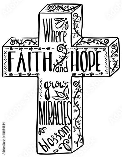 Faith and hope. Inspirational and motivational quote.  Cross. Words about God.  Modern brush calligraphy. .Hand drawn lettering.  Phrase for t-shirts, posters and wall art.  Vector design..