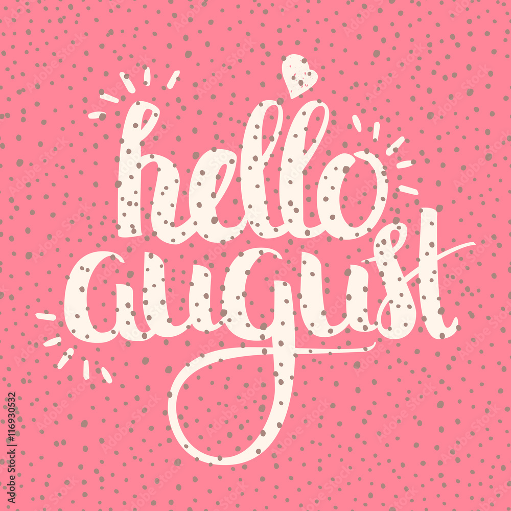 Vector Hand Drawn Lettering. Calligraphy for banners, labels, signs, prints, posters, web and phone case. Hello August