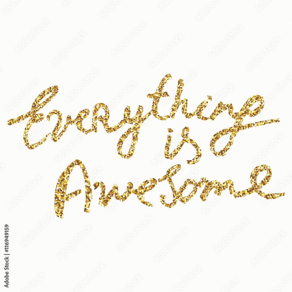 Everything is awesome - hand painted ink brush pen calligraphy, gold glitter texture. Inspirational word isolated on the black background. Everything is awesome - hand painted ink brush pen calligraphy, gold glitter texture. Inspirational word isolated on the black background.