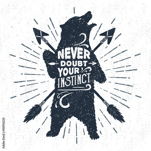 Hand drawn tribal badge with textured grizzly bear vector illustration and "Never doubt your instinct" inspirational lettering.