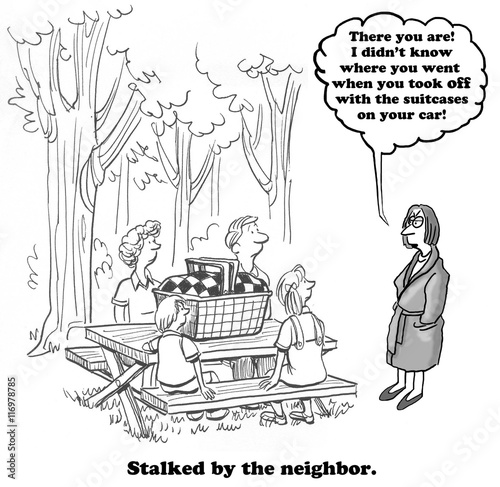Cartoon about being stalked by the neighbor.