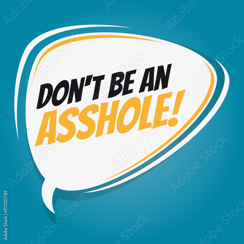 don't be an asshole retro speech balloon