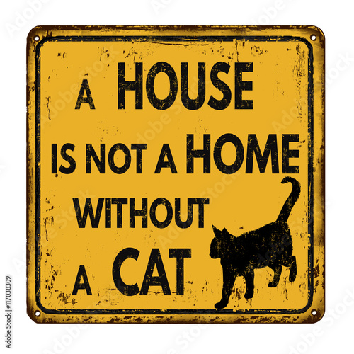 A house is not a home without a cat vintage metal sign
