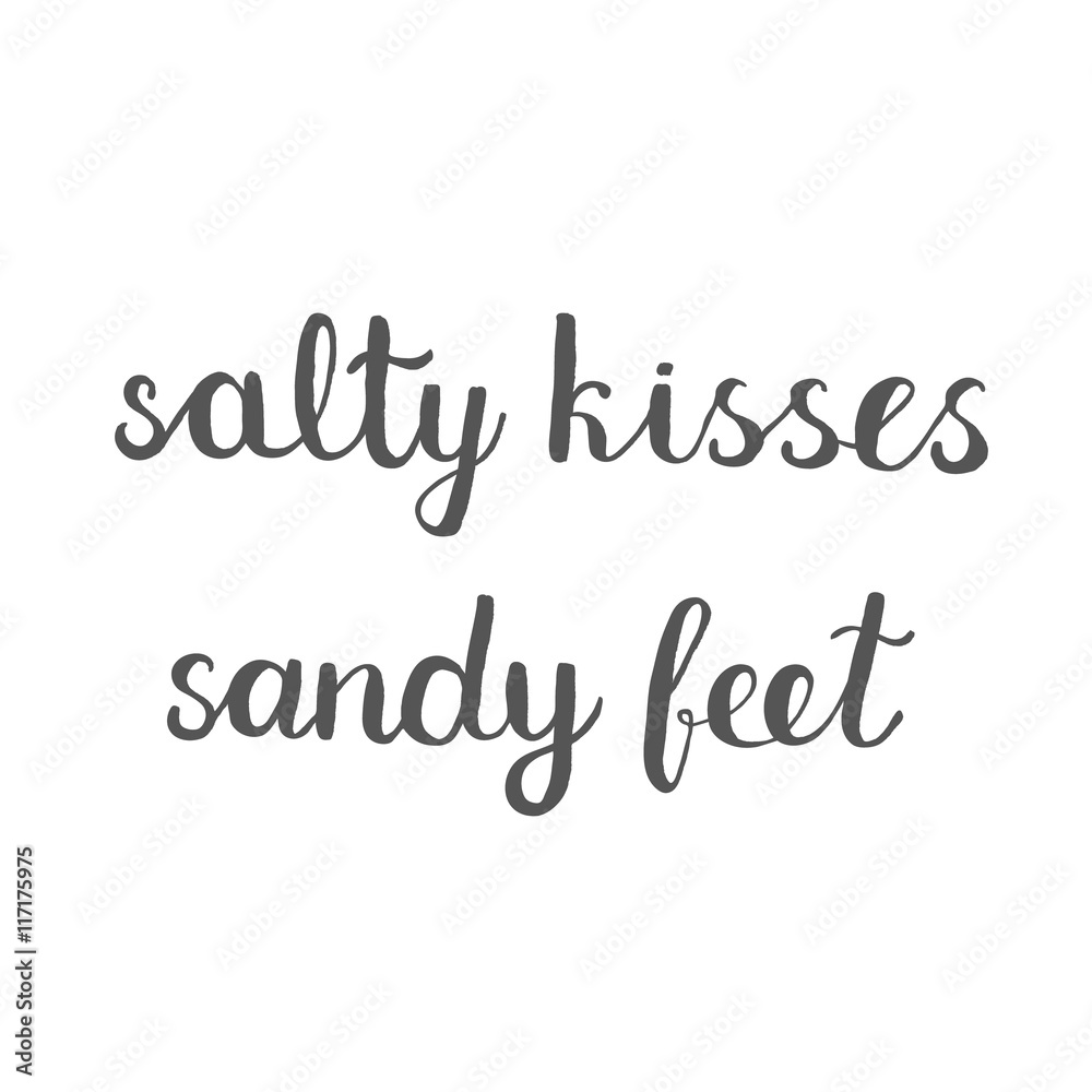 Salty kisses, sandy feet. Brush hand lettering.