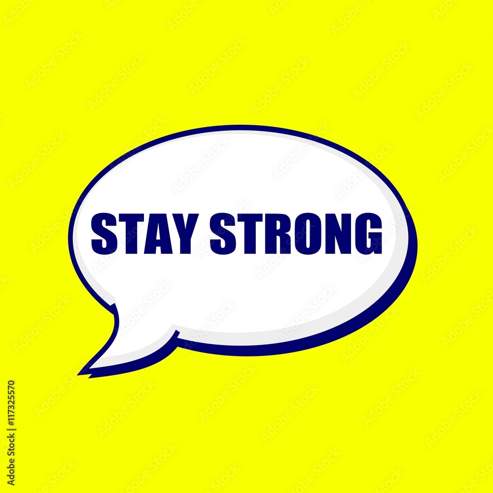 STAY STRONG blue-black wording on Speech bubbles Background Yellow STAY STRONG blue-black wording on Speech bubbles Background Yellow