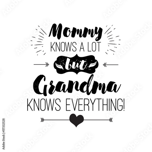 Vector quote - mommy knows a lot. But grandma everything. Grandparents gift. ideal for printing on t-shirts, cups and other gifts