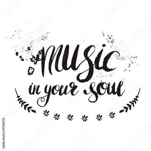 Hand-drawn lettering  music in your soul . Vector phrase on white background. Quote for print  web  banners  advertisement and clothes.