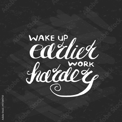 Job motivation lettering "wake up earlier - work harder".Work place motivational quote for workers. Vector illustration for banners, web, print and posters.