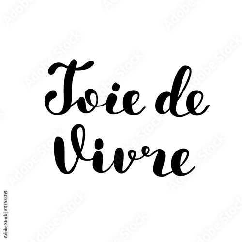 Joie de vivre. Joy of life in French. Lettering.