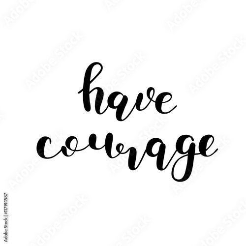 Have courage. Brush lettering.