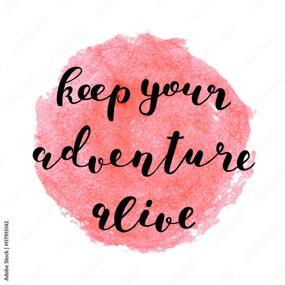Keep your adventure alive. Brush lettering. Keep your adventure alive. Brush lettering.