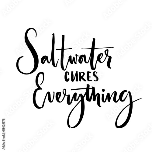 Saltwater cures everything. Inspiration saying about summer and sea. Vector black ink calligraphy isolated on white background.