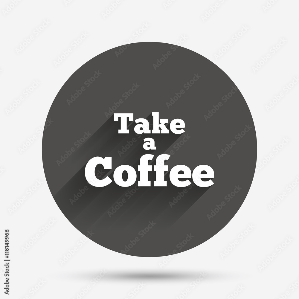 Take a Coffee sign icon. Coffee away symbol. Take a Coffee sign icon. Coffee away symbol.