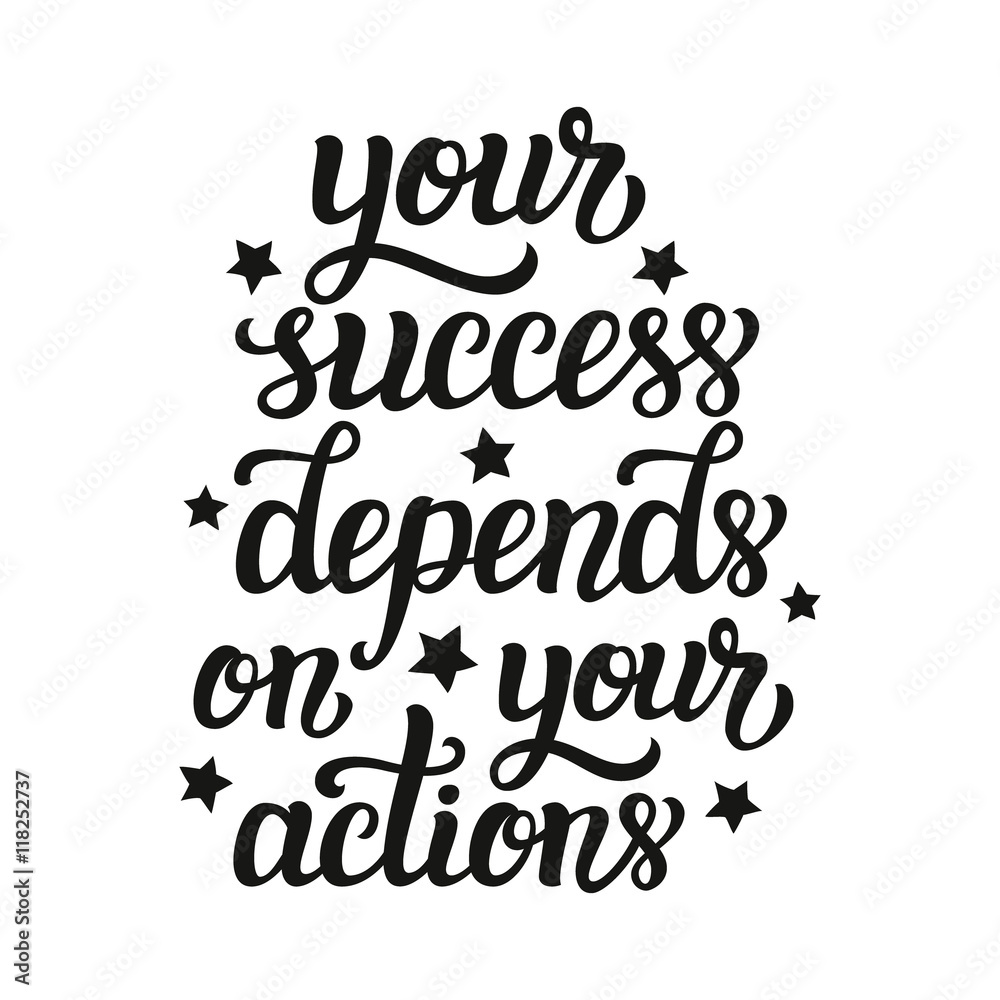 Your success depends on your actions