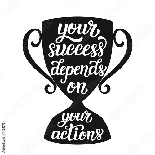 Your success depends on your actions
