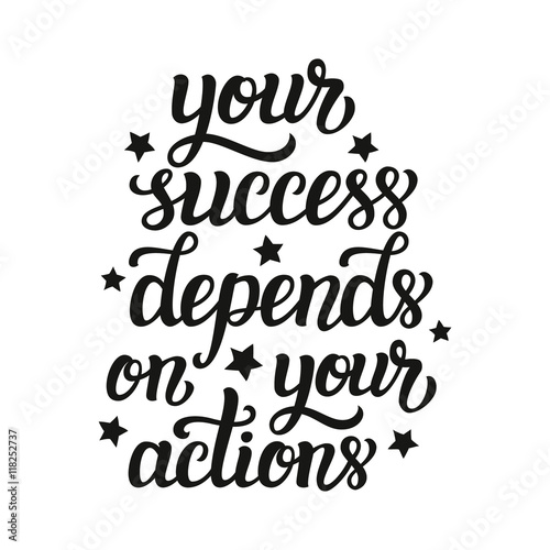 Your success depends on your actions