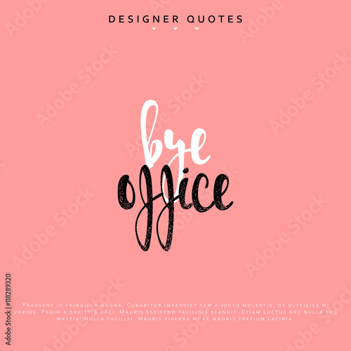 Bye office inscription. Hand drawn calligraphy, lettering motivation poster. Modern brush calligraphy. vector illustration