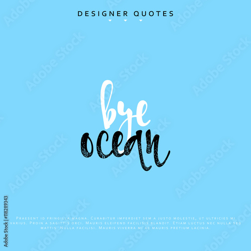 Bye ocean inscription. Hand drawn calligraphy, lettering motivation poster. Modern brush calligraphy. Isolated phrase vector illustration.